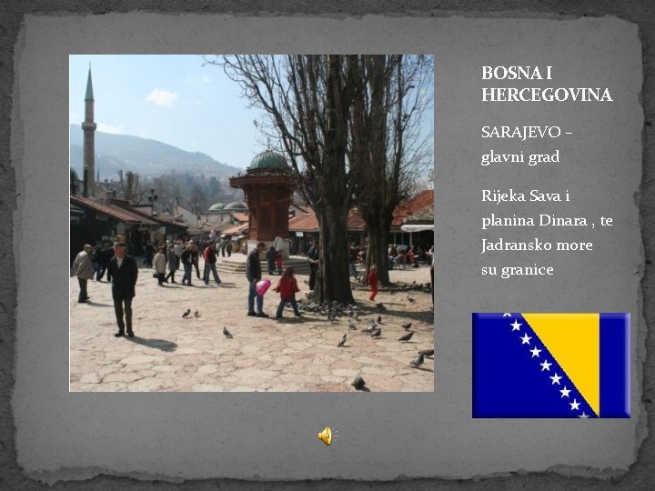 BOSNA I HERCEGOVINA SARAJEVO – glavni grad Rijeka Sava i planina Dinara , te