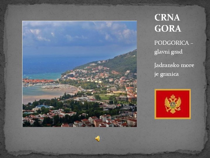 CRNA GORA PODGORICA – glavni grad Jadransko more je granica 