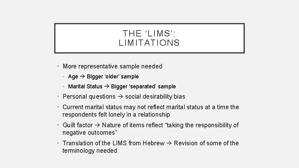 THE ‘LIMS’: LIMITATIONS • More representative sample needed • Age Bigger ‘older’ sample •