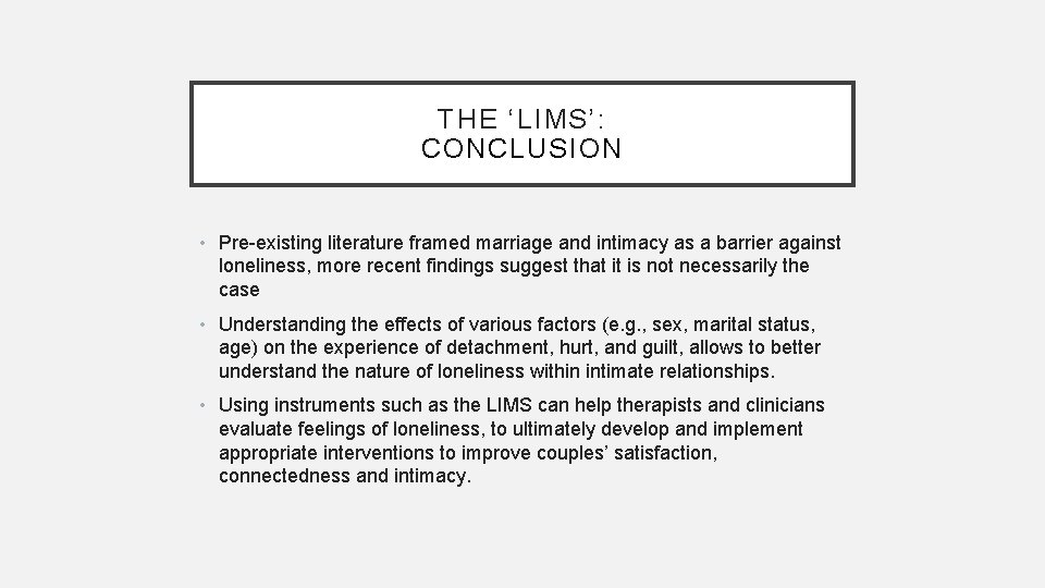 THE ‘LIMS’: CONCLUSION • Pre-existing literature framed marriage and intimacy as a barrier against