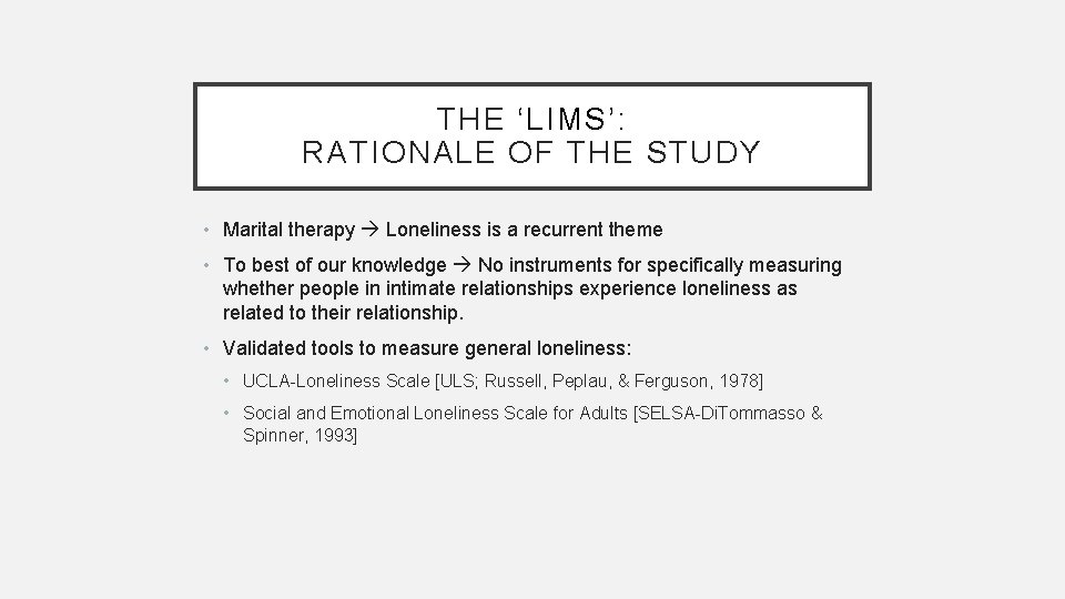 THE ‘LIMS’: RATIONALE OF THE STUDY • Marital therapy Loneliness is a recurrent theme