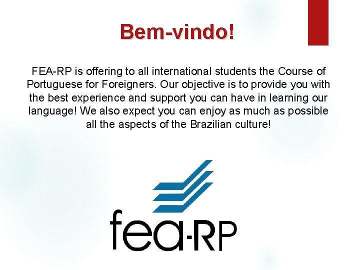 Bem-vindo! FEA-RP is offering to all international students the Course of Portuguese for Foreigners.