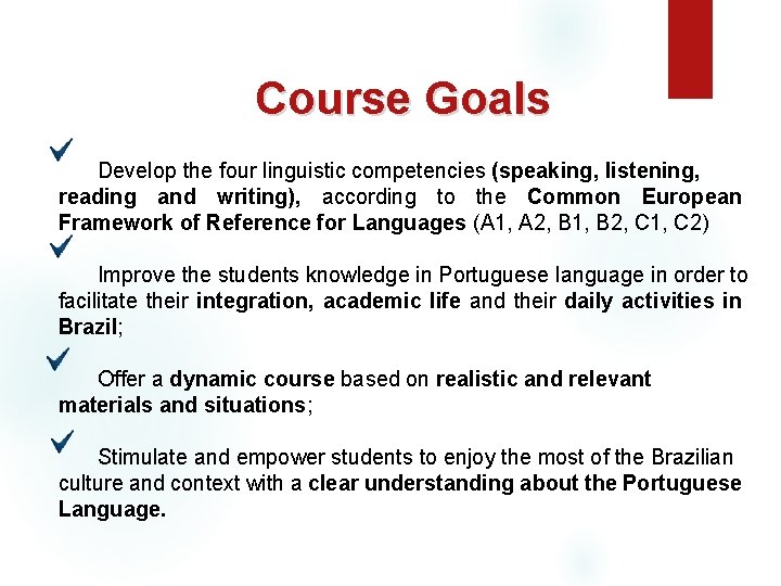 Course Goals Develop the four linguistic competencies (speaking, listening, reading and writing), according to