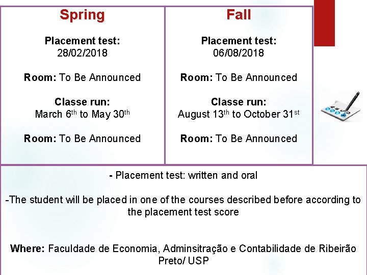 Spring Fall Placement test: 28/02/2018 Placement test: 06/08/2018 Room: To Be Announced Classe run: