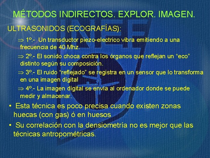 MÉTODOS INDIRECTOS. EXPLOR. IMAGEN. ULTRASONIDOS (ECOGRAFÍAS): Þ 1º. - Un transductor piezo-electrico vibra emitiendo