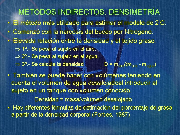 MÉTODOS INDIRECTOS. DENSIMETRÍA • El método más utilizado para estimar el modelo de 2