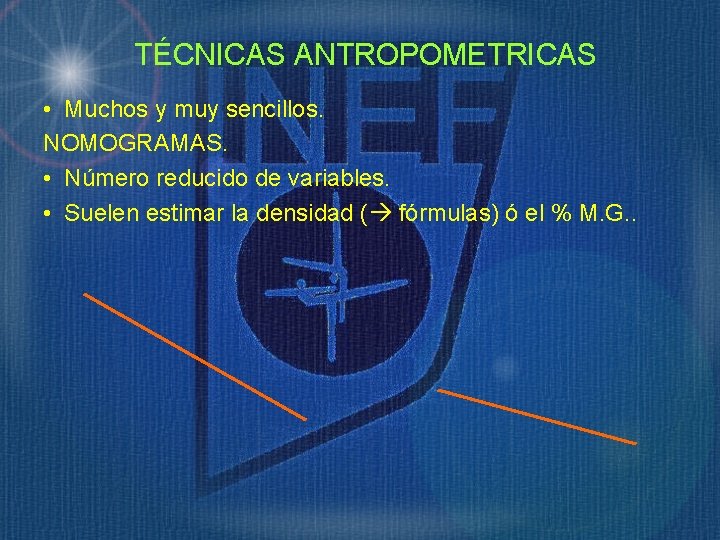 TÉCNICAS ANTROPOMETRICAS • Muchos y muy sencillos. NOMOGRAMAS. • Número reducido de variables. •