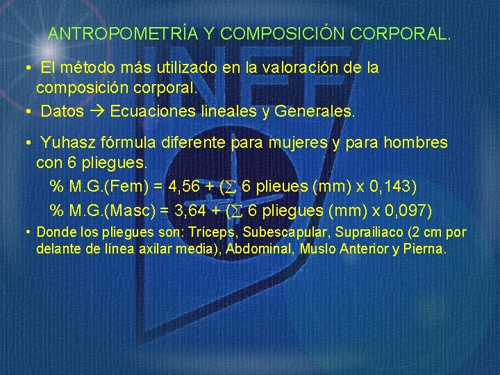 ANTROPOMETRÍA Y COMPOSICIÓN CORPORAL. • El método más utilizado en la valoración de la