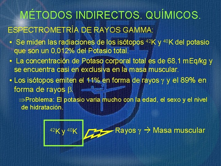 MÉTODOS INDIRECTOS. QUÍMICOS. ESPECTROMETRÍA DE RAYOS GAMMA: • Se miden las radiaciones de los