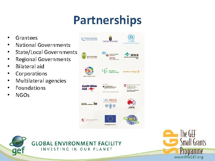 Partnerships • • • Grantees National Governments State/Local Governments Regional Governments Bilateral aid Corporations
