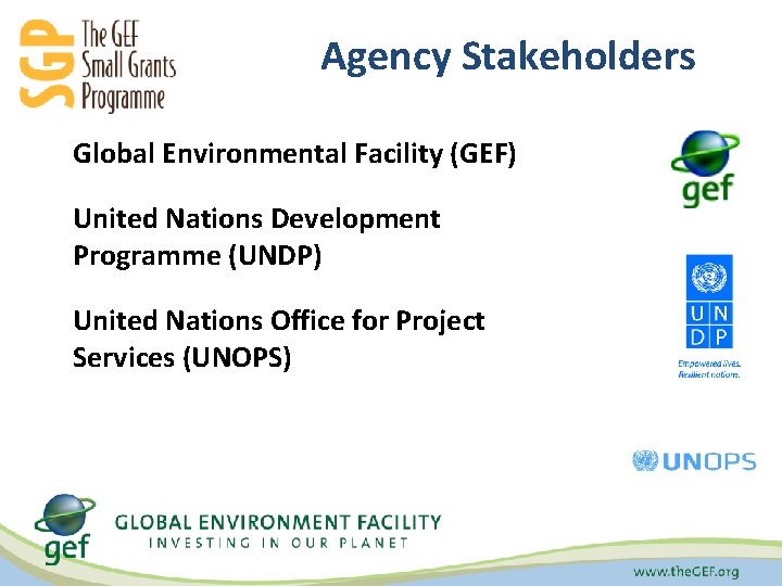 Agency Stakeholders Global Environmental Facility (GEF) United Nations Development Programme (UNDP) United Nations Office
