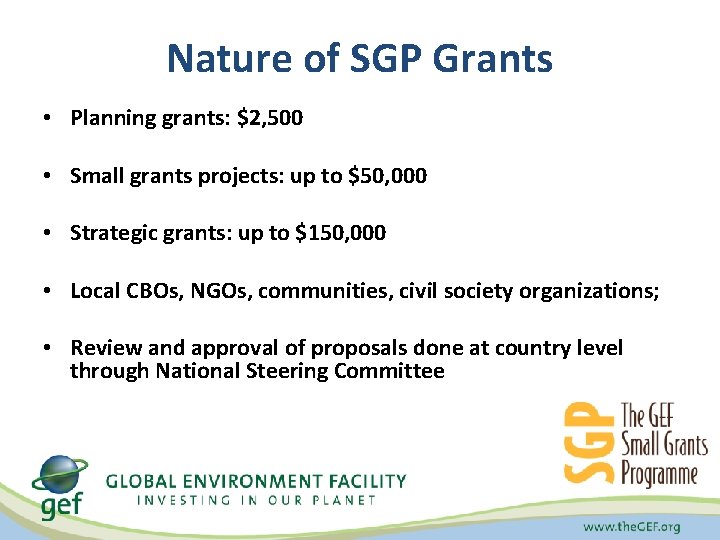 Nature of SGP Grants • Planning grants: $2, 500 • Small grants projects: up