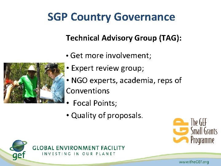 SGP Country Governance Technical Advisory Group (TAG): • Get more involvement; • Expert review