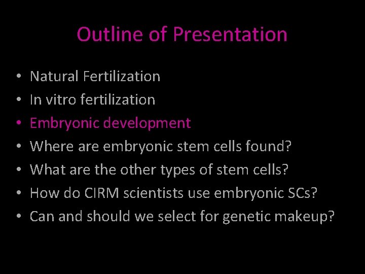 Outline of Presentation • • Natural Fertilization In vitro fertilization Embryonic development Where are