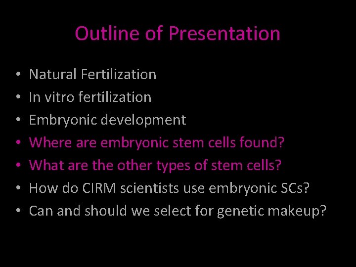 Outline of Presentation • • Natural Fertilization In vitro fertilization Embryonic development Where are