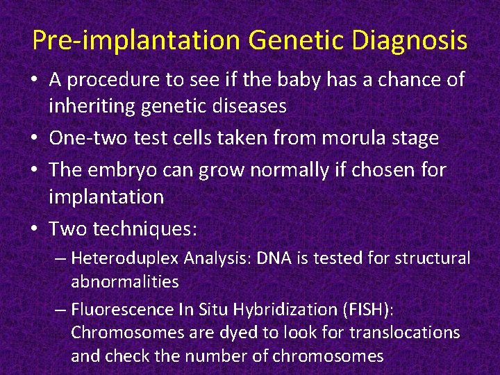 Pre-implantation Genetic Diagnosis • A procedure to see if the baby has a chance