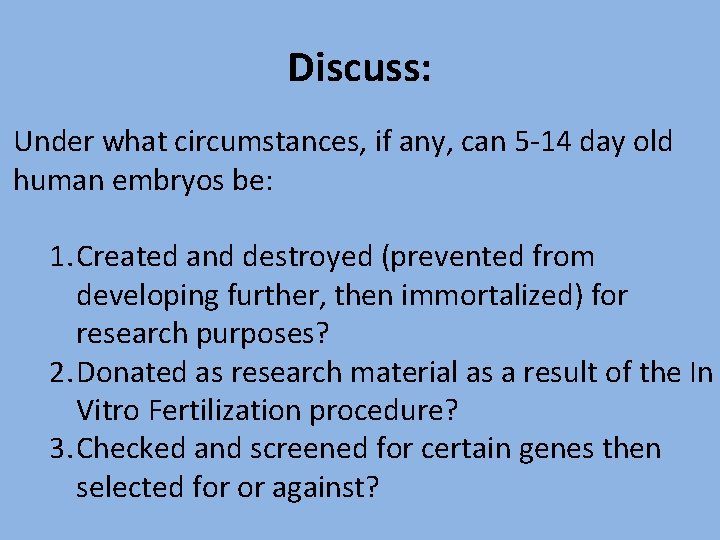 Discuss: Under what circumstances, if any, can 5 -14 day old human embryos be: