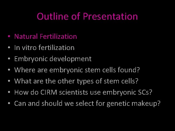 Outline of Presentation • • Natural Fertilization In vitro fertilization Embryonic development Where are