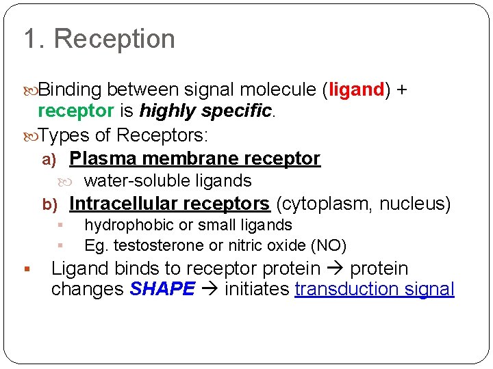 1. Reception Binding between signal molecule (ligand) + receptor is highly specific. Types of