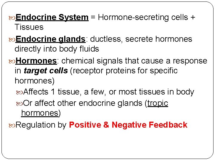  Endocrine System = Hormone-secreting cells + Tissues Endocrine glands: ductless, secrete hormones directly