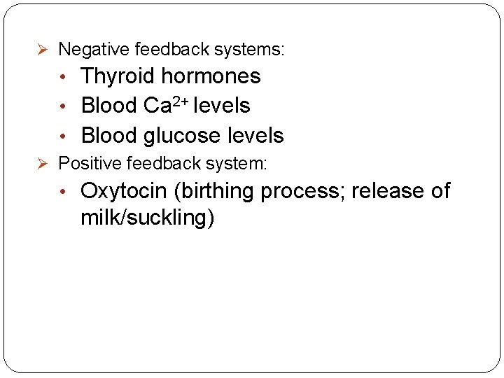 Ø Negative feedback systems: • Thyroid hormones • Blood Ca 2+ levels • Blood