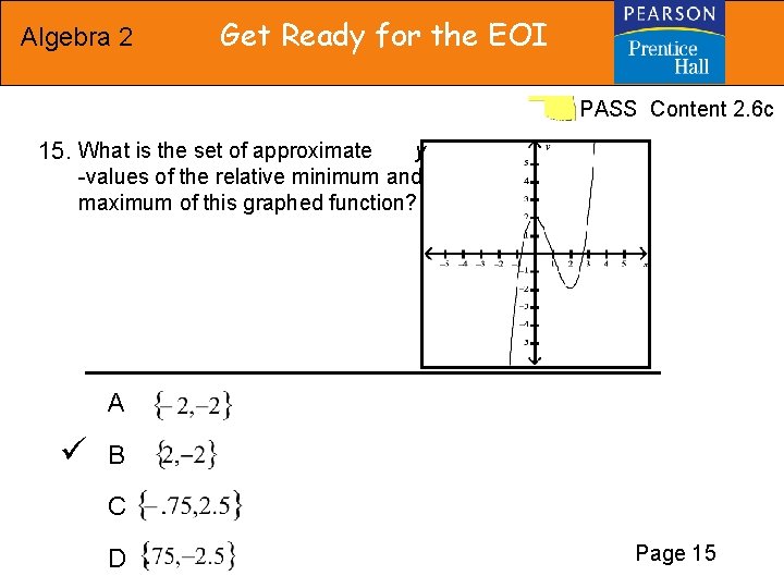 Algebra 2 Get Ready for the EOI PASS Content 2. 6 c 15. What