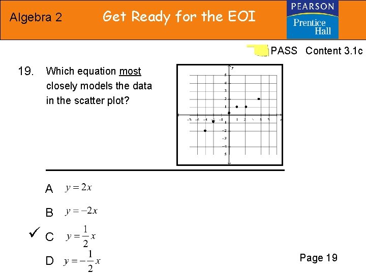 Algebra 2 Get Ready for the EOI PASS Content 3. 1 c 19. Which