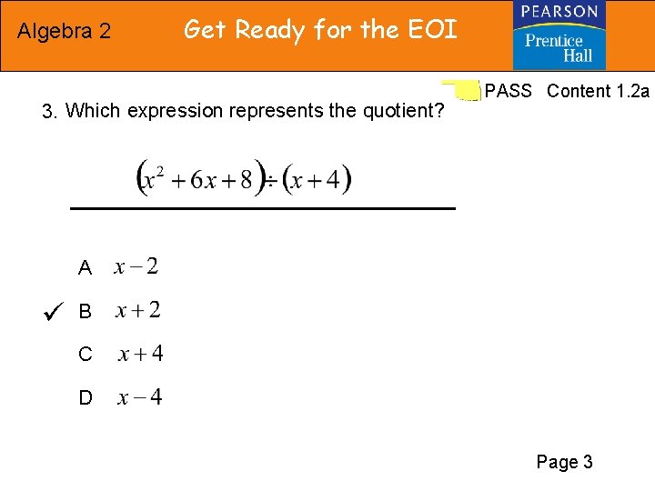 Algebra 2 Get Ready for the EOI 3. Which expression represents the quotient? PASS