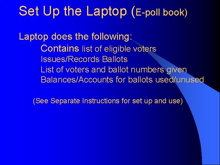 Set Up the Laptop (E-poll book) Laptop does the following: Contains list of eligible