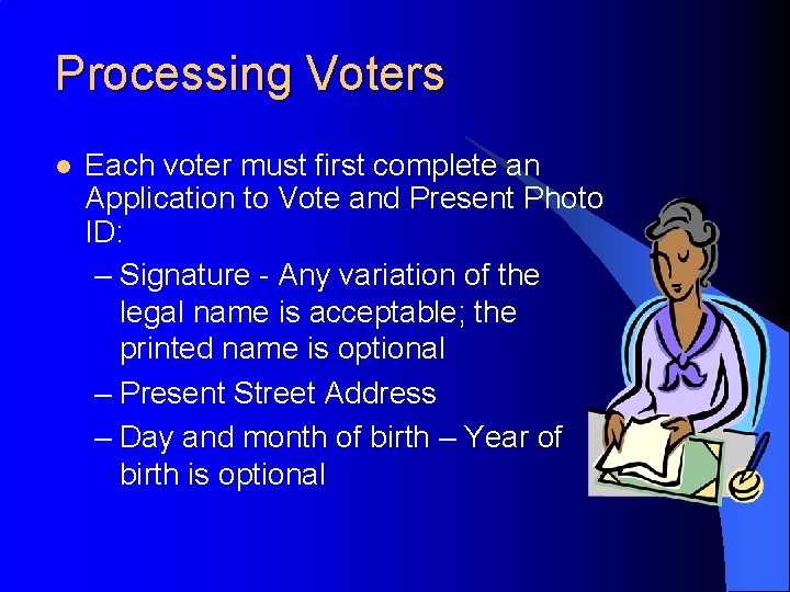 Processing Voters l Each voter must first complete an Application to Vote and Present