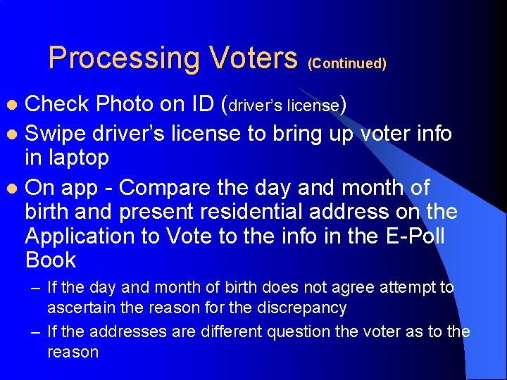 Processing Voters (Continued) Check Photo on ID (driver’s license) l Swipe driver’s license to