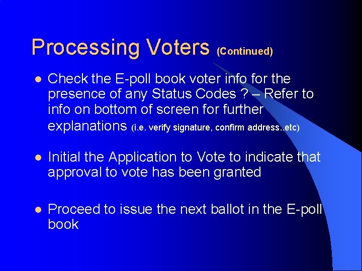 Processing Voters (Continued) l Check the E-poll book voter info for the presence of