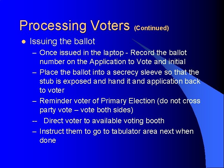 Processing Voters (Continued) l Issuing the ballot – Once issued in the laptop -