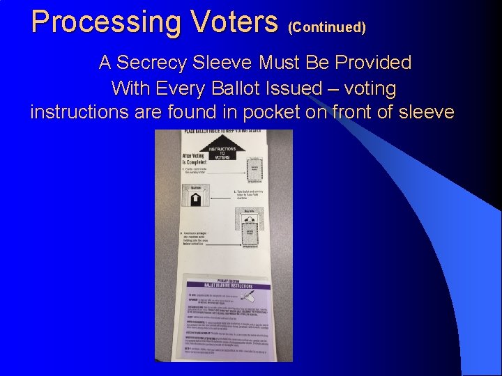 Processing Voters (Continued) A Secrecy Sleeve Must Be Provided With Every Ballot Issued –