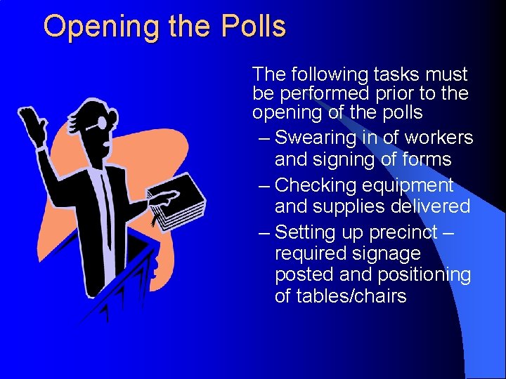 Opening the Polls The following tasks must be performed prior to the opening of