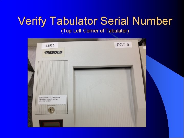 Verify Tabulator Serial Number (Top Left Corner of Tabulator) 