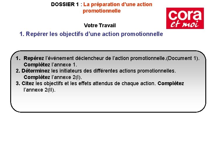 DOSSIER 1 : La préparation d’une action promotionnelle Votre Travail 1. Repérer les objectifs