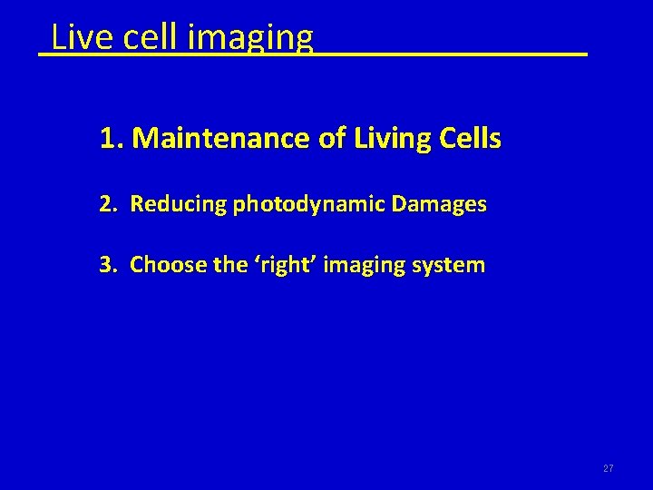 Live cell imaging 1. Maintenance of Living Cells 2. Reducing photodynamic Damages 3. Choose