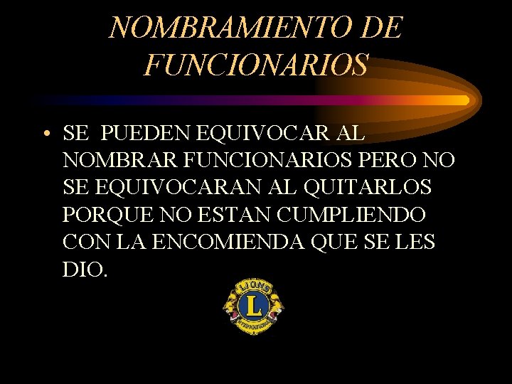 NOMBRAMIENTO DE FUNCIONARIOS • SE PUEDEN EQUIVOCAR AL NOMBRAR FUNCIONARIOS PERO NO SE EQUIVOCARAN