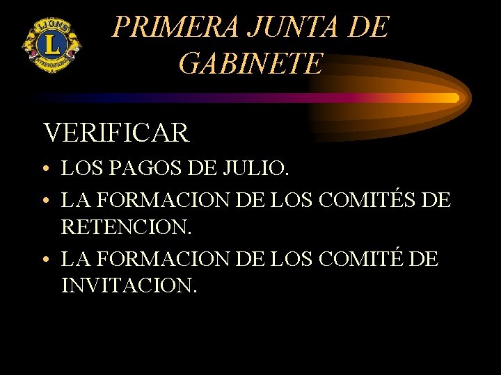 PRIMERA JUNTA DE GABINETE VERIFICAR • LOS PAGOS DE JULIO. • LA FORMACION DE