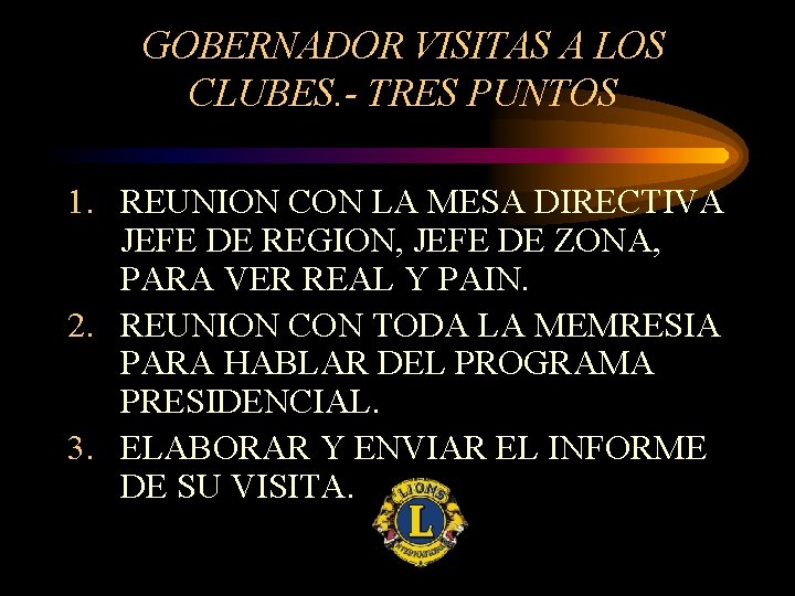 GOBERNADOR VISITAS A LOS CLUBES. - TRES PUNTOS 1. REUNION CON LA MESA DIRECTIVA