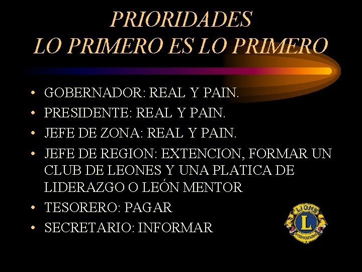 PRIORIDADES LO PRIMERO • • GOBERNADOR: REAL Y PAIN. PRESIDENTE: REAL Y PAIN. JEFE