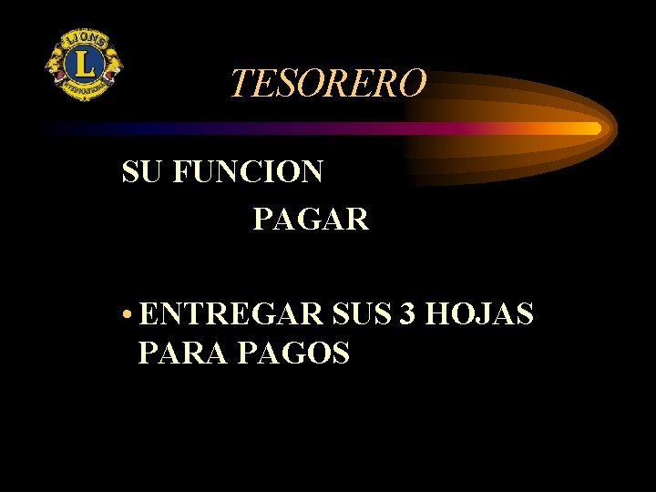 TESORERO SU FUNCION PAGAR • ENTREGAR SUS 3 HOJAS PARA PAGOS 