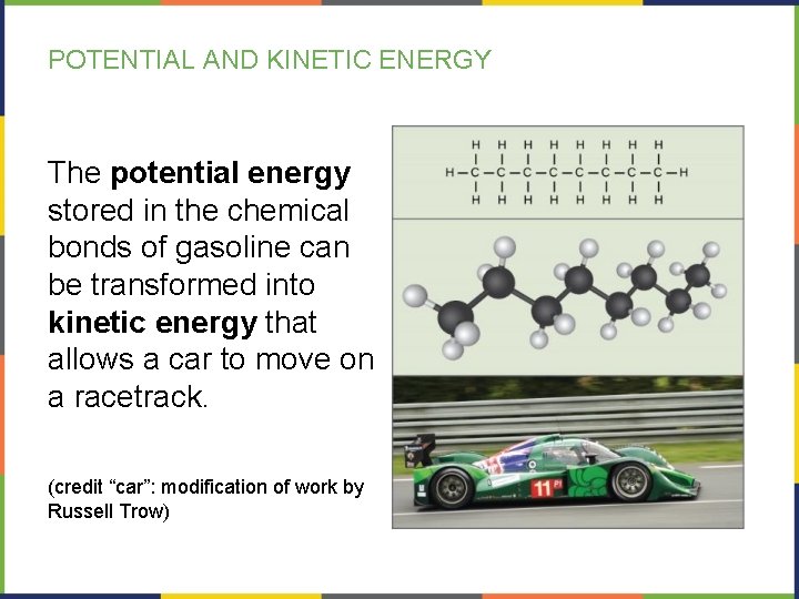POTENTIAL AND KINETIC ENERGY The potential energy stored in the chemical bonds of gasoline