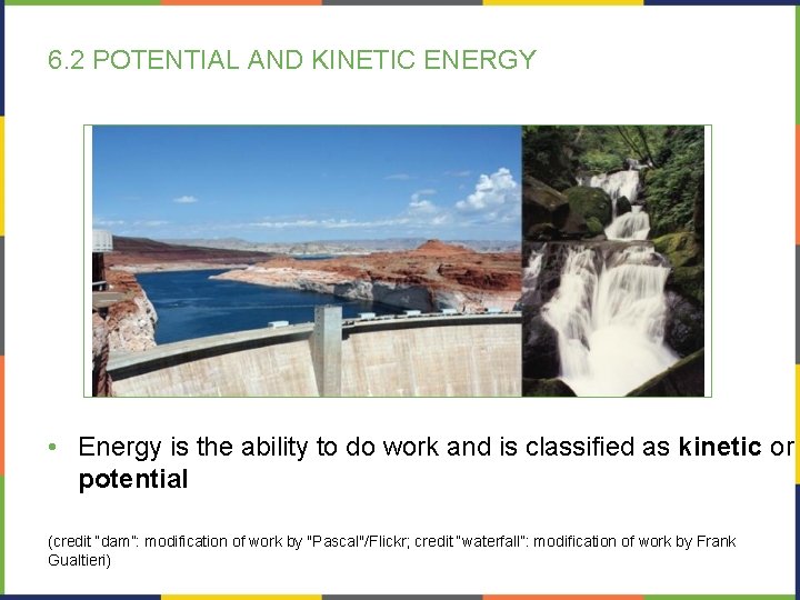 6. 2 POTENTIAL AND KINETIC ENERGY • Energy is the ability to do work