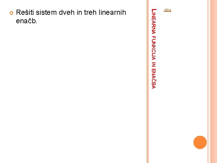 Rešiti sistem dveh in treh linearnih enačb. LINEARNA FUNKCIJA IN ENAČBA slika 