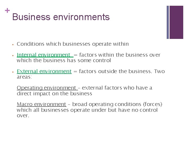 + Business environments • Conditions which businesses operate within • Internal environment = factors