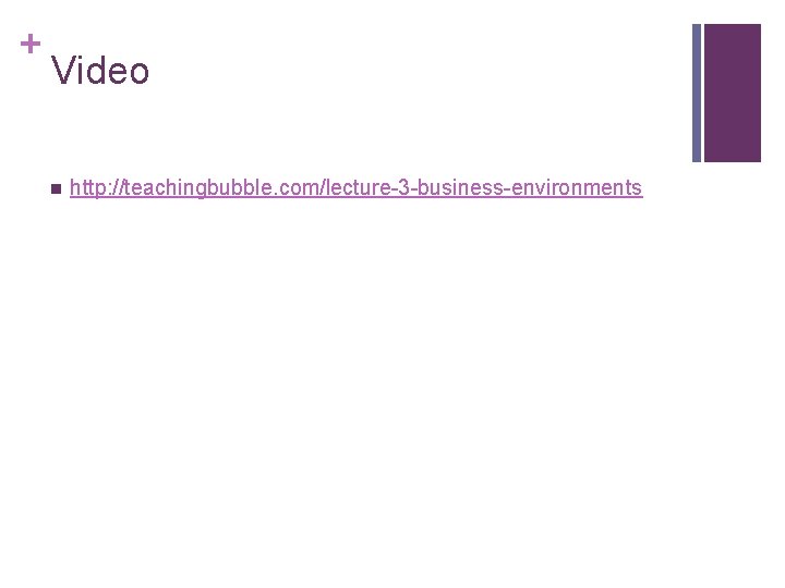 + Video n http: //teachingbubble. com/lecture-3 -business-environments 