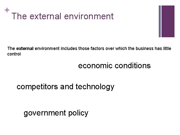+ The external environment includes those factors over which the business has little control