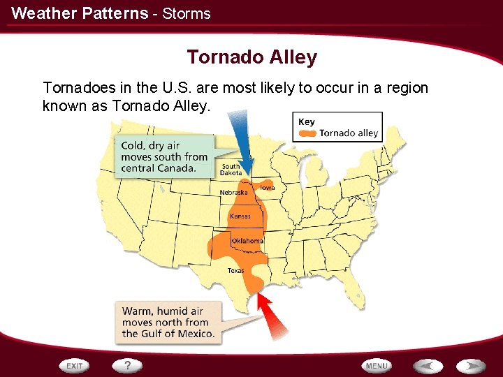 Weather Patterns - Storms Tornado Alley Tornadoes in the U. S. are most likely